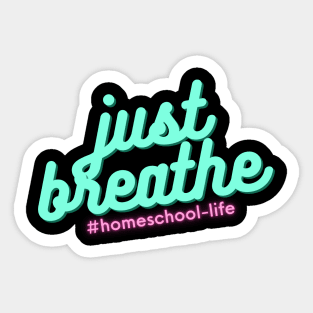 Homeschool Life - Just Breathe Sticker